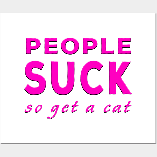 People Suck So Get A Cat Pink Wall Art by Shawnsonart